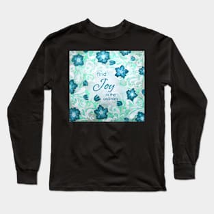 Find Joy in the Ordinary by Jan Marvin Long Sleeve T-Shirt